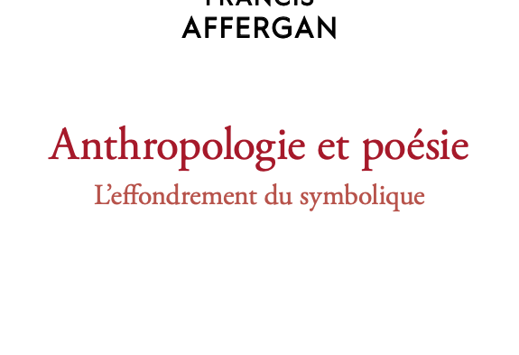 | PUBLICATION | Anthropologie et poésie. L’effondrement du symbolique – F. Affergan
