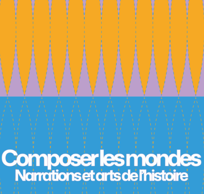 « Composer les mondes, narrations et arts de l’histoire » Colloque MUCEM 18/06/2025